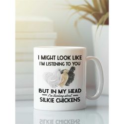 silkie chicken mug, silkie chicken gifts, silkie lover, i might look like i'm listening to you but in my head i'm thinki