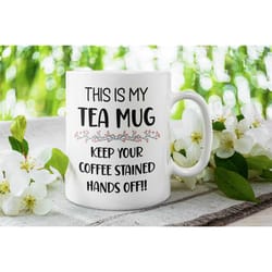 tea only mug, tea only cup, funny gift for tea lover, this mug is for tea, mom tea mug, funny coffee mug for mom, gift