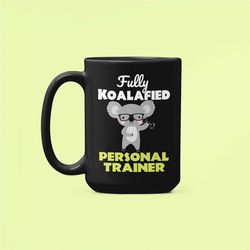 personal trainer mug, fully koalafied personal trainer, physical trainer gift, new personal trainer, qualified koala mug