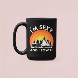 i'm sexy and i tow it mug, camper travel trailer funny coffee cup, funny rv camping gifts, camping mug, nature lover cam