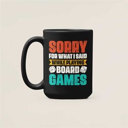 board games mug, funny boardgame lover gifts, sorry for what i said when playing board games, board gamer present, birth