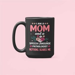 speech language pathologist mug, speech pathologist gifts, woman slp, i am a mom and a speech language pathologist nothi