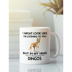dingo gifts, funny dingo mug, guineafowl gifts, i might look like i'm listening to you but i'm thinking about dingos, di