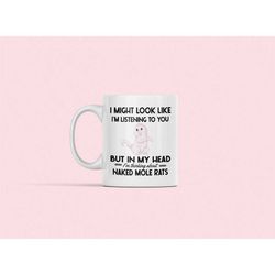 naked mole rat gifts, naked mole rat mug, i might look like i'm listening to you but in my head i'm thinking about naked
