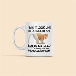 proboscis monkey gifts, proboscis monkey mug, i might look like i'm listening to you but in my head i'm thinking about p
