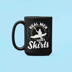 kayak mug, whitewater kayaking mug, funny kayak gifts, real men wear skirts, kayaker gift, kayak coffee mug, kayak dad g