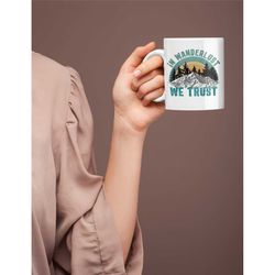 wanderlust mug, in wanderlust we trust, adventure mug, traveler gifts, explore mug, adventure awaits, travel junkie, wor