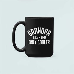 grandpa mug, grandpa like a dad only cooler, new grandpa mug, funny grandfather gifts, grandpa birthday present, grampa