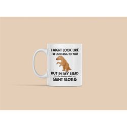 giant sloth mug, sloth lover gifts, funny coffee cup, i might look like i'm listening to you but in my head i'm thinking