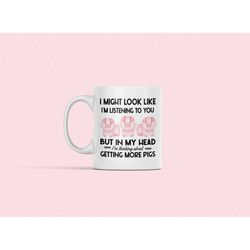 pig mug, pig gifts, funny pig lover mug, i might look like i'm listening to you but in my head i'm thinking about pigs,