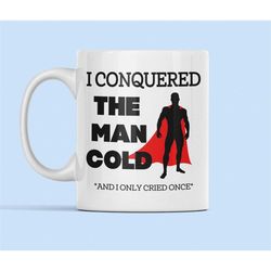 man cold joke, man cold gift, funny man mug, funny man gifts, gift for him, dad joke cup, i conquered the man cold and i