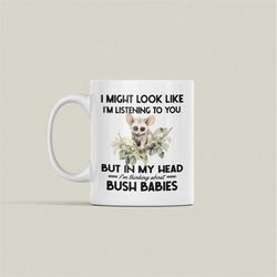 bush baby mug, bushbaby gifts, i might look like i'm listening to you i'm thinking about bush babies, funny galago coffe