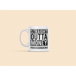 soccer mom mug, soccer mom gift, straight outta money, soccer mom present, soccer player mother, soccer mom joke, soccer