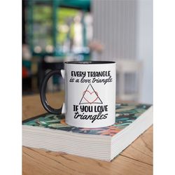 love triangle mug, every triangle is a love triangle if you love triangles, geometry mug, geometry teacher gifts, trigon