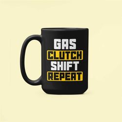 gas clutch shift repeat mug, manual transmission, motocross, stick shift, racing, race car, automotive guys, speed lover
