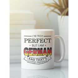 german mug, funny german gift, i'm not perfect but i am german and that's close enough, deutchland flag, german pride, g