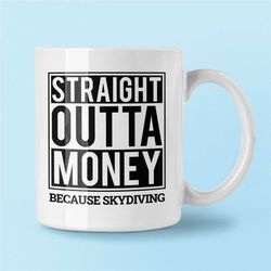 skydiver gift, funny skydiving mug, sky diving coffee mug, straight outta money because skydiving, gift for skydiver, sk