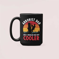 arborist mug, arborist dad gifts, like a regular dad but way cooler, birthday present, funny arborist coffee cup, christ