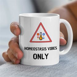 homeostatis vibes only, gift for bio graduate, science teacher, traffic sign, for men & women, professor appreciation, c
