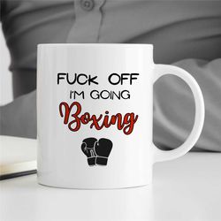 f... off - i'm going boxing, mug for boxing fan, glove motif, coach appreciation, husband, office cup, fighting son, men