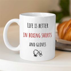 boxing mug, better in boxing shorts and gloves, for boxing fan, coach appreciation, husband, office cup, fighting son, m