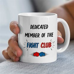 boxing mug, member of the fight club, gift for boxing fan, coach appreciation, husband, office, fighting son, men, thank