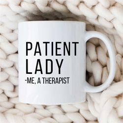 patient lady-me a therapist, funny mug for counselor, family therapy appreciation, bcba thank you, cbt birthday, aba wor