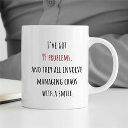 99 problems manager mug, chaos gift for boss, coworker birthday, job appreciation, work office decor, profession, for hi