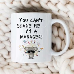 you can't scare me, manager mug, koala, gift for boss, coworker birthday, job appreciation, work office decor, professio