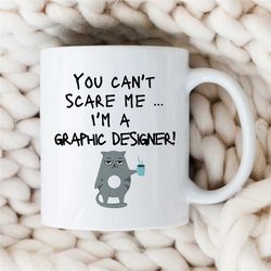 can't scare me i'm a graphic designer mug, cat, artist birthday, coworker, office mug, creative profession, husband, wif