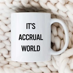 it's accrual world mug, funny joke, best financial pun, husband office mug, graduation, coworker, spreadsheet, math love
