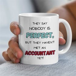 perfect accountant mug, cpa gift for him/her, mug for tax expert, mug for men and woman, appreciation, coworker, anniver