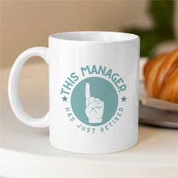 manager retirement gift, mug for retired boss, coworker birthday, job appreciation, work office decor, profession, for h
