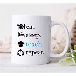 eat-sleep-teach-repeat mug for professors, gift for university lecturers, office, educator mom, tenure gift, teaching da
