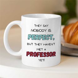 perfect professor mug, gift for university lecturers, office, educator mom, tenure gift, teaching dad, for him/her, empo