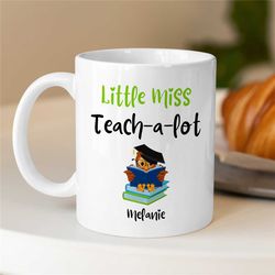 custom 'little miss teach-a-lot' mug, personalized gift for university lecturers, office, educator mom, tenure gift for