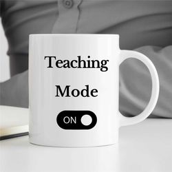 teaching mode on, mug for professors, gift for university lecturers, office, educator mom, tenure gift, teaching dad, fo