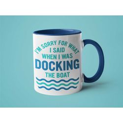 Dad Mug, Boating Gift, Mugs for Men, I'm Sorry for What I Said When I was Docking the Boat