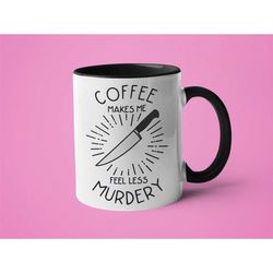 true crime mug, murderino gift, coffee makes me feel less murdery