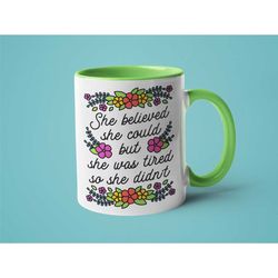 feminist gift, sassy coffee mug, mugs for women, she believed she could