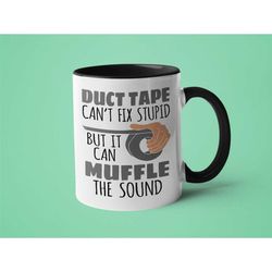 dad mug, sarcastic coffee mug, father's day gift, duct tape can't fix stupid but it can muffle the sound
