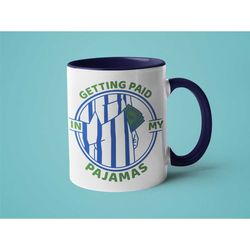 stay home, work from home gift, funny coffee mug, remote work, getting paid in my pajamas