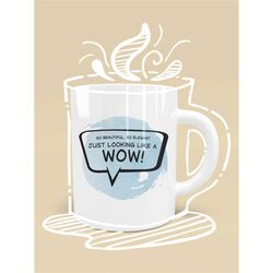 So Beautiful So Elegant Just Looking Like Wow Funny Mug, Funny Coffee Mugs, Mugs With Quotes, Personalized Quotes Mugs,