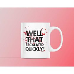 that escalated quickly mug, funny mug, scary mug, scream, novelty mug, coffee lover, funny birthday gift, gift for him,