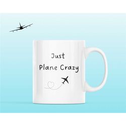 just plane crazy mug, funny mug, pilot mug, cabin crew mug, aviation mug, plane crazy, flying mug, love flying, gift for
