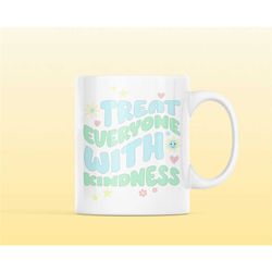 treat everyone with kindness mug, kindness, be kind, mental health awareness, mental health matters, self-care gift, sel