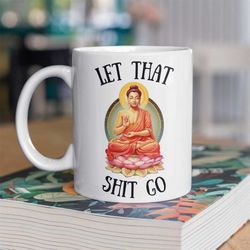 let that shit go yoga gifts for him meditation gifts zen yoga decor funny meditation mug zen gift spiritual buddha yoga