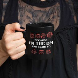 because i'm the dm and i said so dnd coffee mug dungeons and dragons mug d&d dungeon master coffee mug