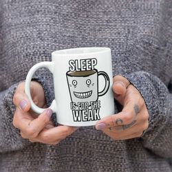 sleep is for the weak, coffee addict cartoon gift, large mug.