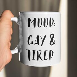 mood: gay and tired, pride mug, equality mug, lgbtq mug, lgbt pride, rainbow mug, gay pride lesbian pride mug bisexual p